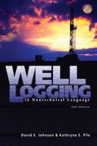 Книга Well Logging in Nontechnical Language David E. Johnson