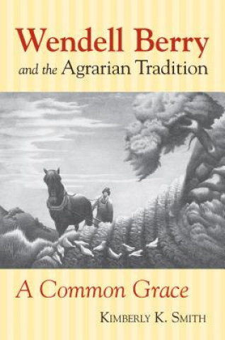 Książka Wendell Berry and the Agrarian Tradition Associate Professor Kimberly K (Carleton College) Smith