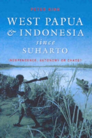 Könyv West Papua and Indonesia Since Suharto Peter King