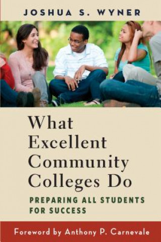 Kniha What Excellent Community Colleges Do Joshua S. Wyner