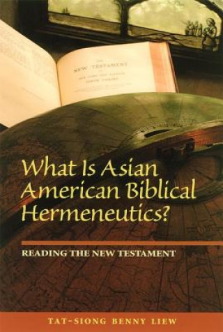 Könyv What is Asian American Biblical Hermeneutics? Tat-siong Benny Liew