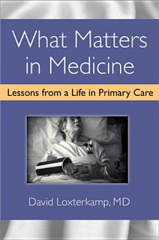 Kniha What Matters in Medicine David Loxterkamp