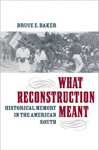 Carte What Reconstruction Meant Bruce E. Baker