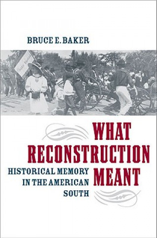 Kniha What Reconstruction Meant Bruce E. Baker