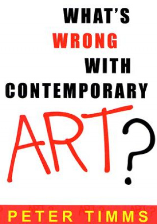 Kniha What's Wrong with Contemporary Art? Peter Timms