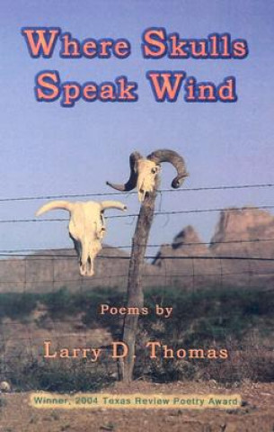 Kniha Where Skulls Speak Wind Larry D. Thomas