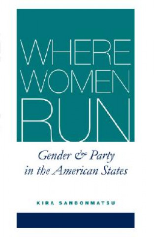 Knjiga WHERE WOMEN RUN:GENDER AND PARTY IN THE AMERICAN STATES Professor Kira (Rutgers University) Sanbonmatsu