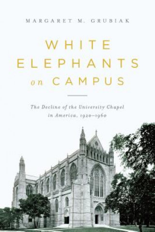 Книга White Elephants on Campus Margaret M Grubiak