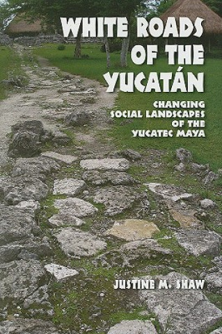 Βιβλίο White Roads of the Yucatan Justine M. Shaw