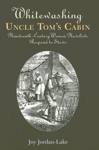 Carte Whitewashing Uncle Tom's Cabin Joy Jordan-Lake