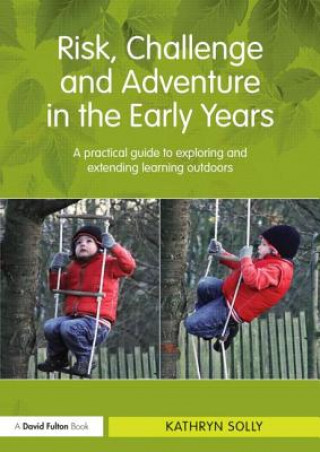 Knjiga Risk, Challenge and Adventure in the Early Years Kathryn Solly