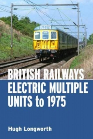 Carte British Railways Electric Multiple Units to 1975 Hugh Longworth