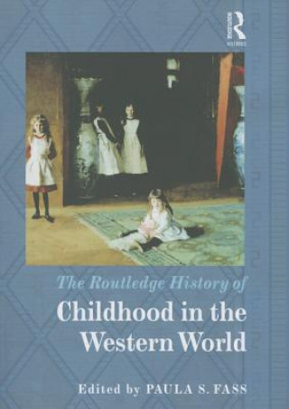 Carte Routledge History of Childhood in the Western World Paula S. Fass