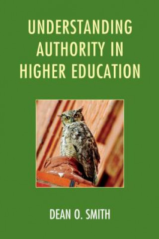 Книга Understanding Authority in Higher Education Dean O. Smith