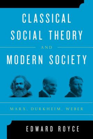 Könyv Classical Social Theory and Modern Society Edward Royce
