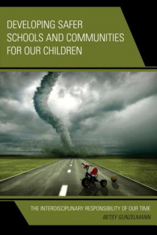 Книга Developing Safer Schools and Communities for Our Children Betsy Gunzelmann