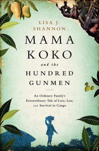 Buch Mama Koko and the Hundred Gunmen Lisa J Shannon