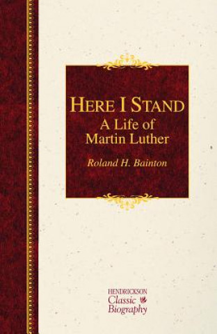Könyv Here I Stand: A Life of Martin Luther Roland H. Bainton