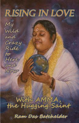 Livro Rising in Love - My Wild and Crazy Ride to Here and Now, with Amma, the Hugging Saint Ram Das Batchelder