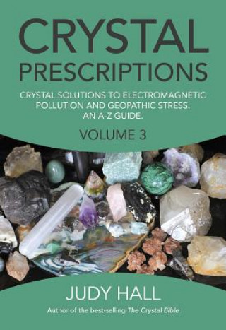 Книга Crystal Prescriptions volume 3 - Crystal solutions to electromagnetic pollution and geopathic stress. An A-Z guide. Judy Hall