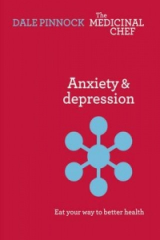 Carte Anxiety & Depression: Eat Your Way to Better Health Dale Pinnock