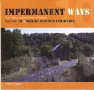 Książka Impermanent Ways: The Closed Lines of Britain - Welsh Borders Jerrery Grayer