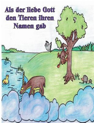 Kniha Als der liebe Gott den Tieren ihren Namen gab Bodo Kamphausen