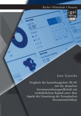 Könyv Vergleich der luxemburgischen SICAV mit der deutschen Investmentaktiengesellschaft mit veranderlichem Kapital unter dem Aspekt der Umsetzung der Europ Jens Gutsche