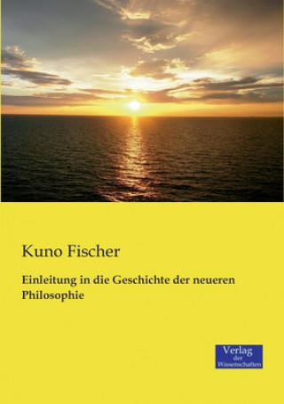 Книга Einleitung in die Geschichte der neueren Philosophie Kuno Fischer