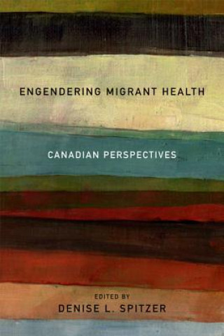 Könyv Engendering Migrant Health Denise L. Spitzer