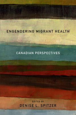 Buch Engendering Migrant Health Denise L. Spitzer