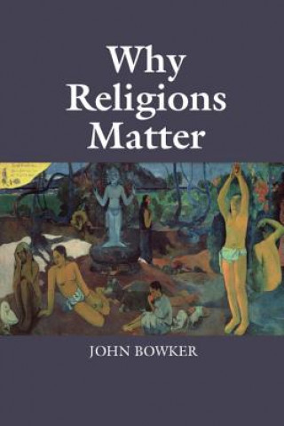 Carte Why Religions Matter John Bowker