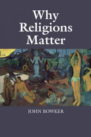 Carte Why Religions Matter John Bowker
