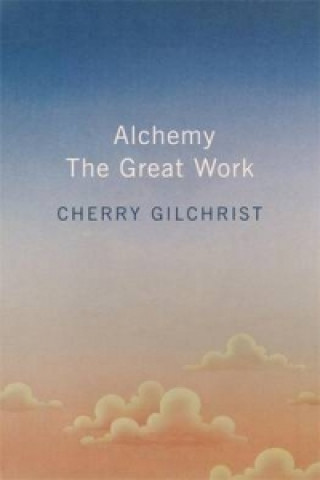 Kniha Alchemy: The Great Work Cherry Gilchrist