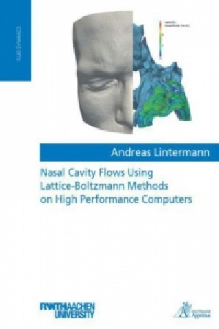 Kniha Nasal Cavity Flows Using Lattice-Boltzmann Methods on High Performance Computers Andreas Lintermann