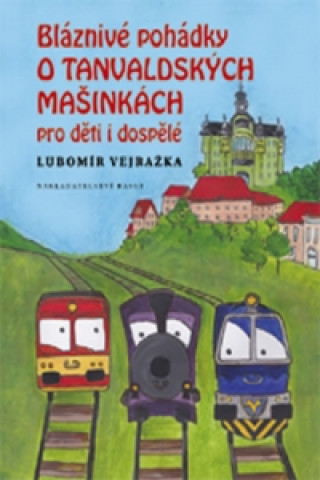 Kniha Bláznivé pohádky o Tanvaldských mašinkách pro děti i dospělé Lubomír Vejražka