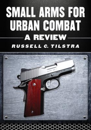 Kniha Small Arms for Urban Combat Russell C. Tilstra