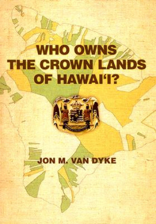Carte Who Owns the Crown Lands of Hawai'i? Jon M. van Dyke