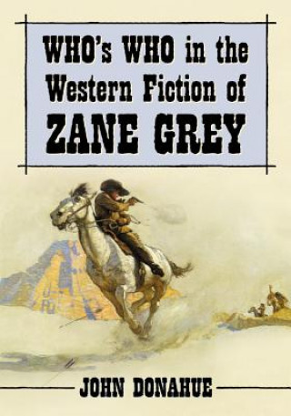 Kniha Who's Who in the Western Fiction of Zane Grey John Donahue