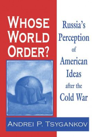 Kniha Whose World Order? Andrei P. Tsygankov