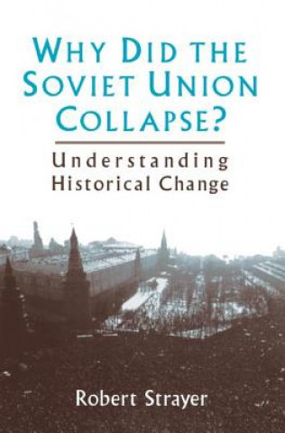 Kniha Why Did the Soviet Union Collapse?: Understanding Historical Change Robert Strayer