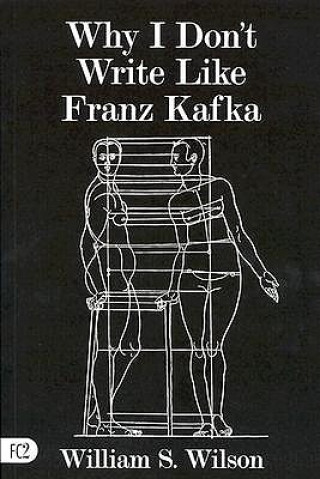 Książka Why I Don't Write Like Franz Kafka William S. Wilson