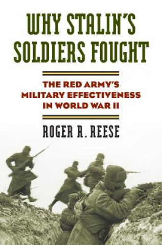 Könyv Why Stalin's Soldiers Fought Roger R. Reese