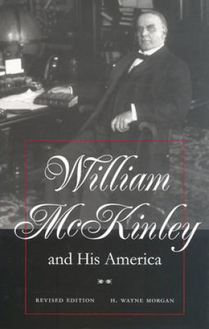 Carte William McKinley and His America H.Wayne Morgan