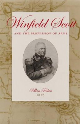 Könyv Winfield Scott and the Profession of Arms Allan Peskin