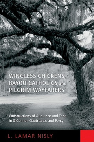 Książka Wingless Chickens, Bayou Catholics, and Pilgrim Wayfarers L. Lamar Nisly