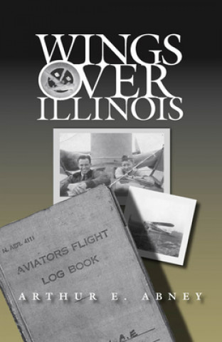 Kniha Wings Over Illinois Arthur E. Abney