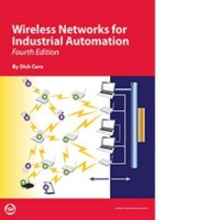 Kniha Wireless Networks for Industrial Automation Dick Caro