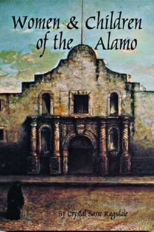 Książka Women and Children of the Alamo Crystal Sasse Ragsdale
