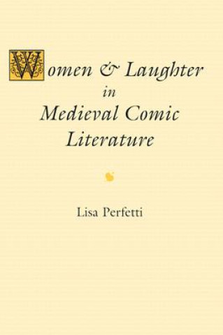 Książka Women and Laughter in Medieval Comic Literature Lisa Perfetti